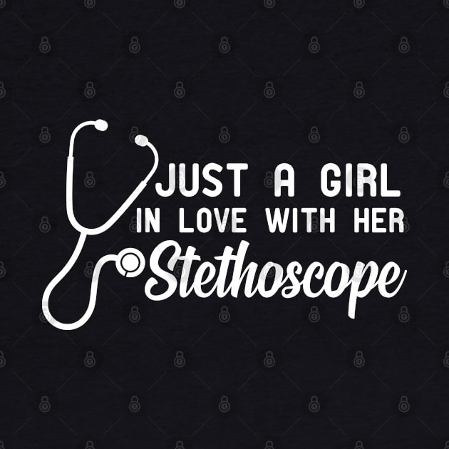 Nurse - Just a girl in love with her stethoscope by KC Happy Shop